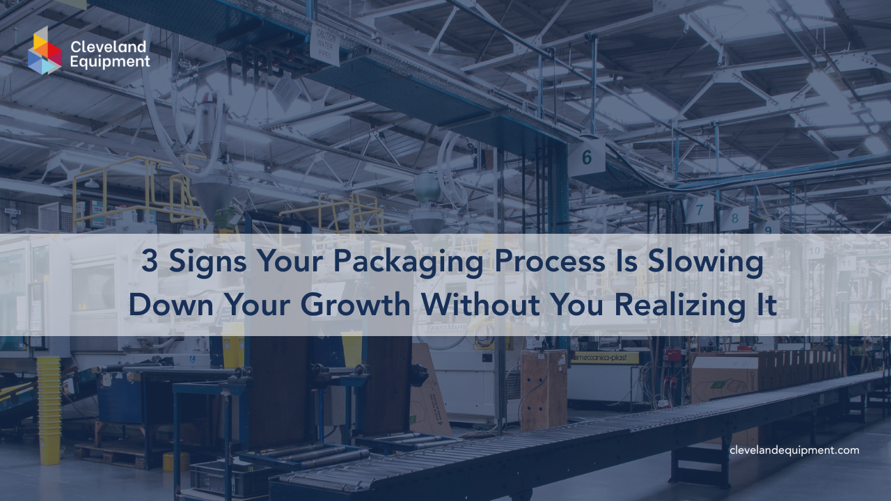 3 Signs Your Packaging Process Is Slowing Down Your Growth Without You Realizing It
