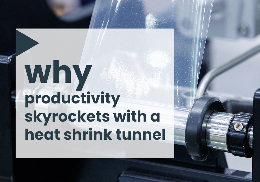 Why productivity skyrockets with a heat shrink tunnel