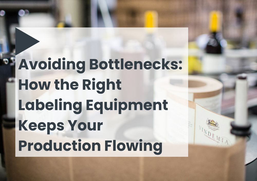 Avoiding Bottlenecks: How the Right Labeling Equipment Keeps Your Production Flowing