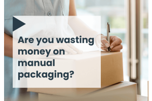 Are you wasting money on manual packaging?