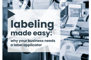 Labeling made easy: why your business needs a label applicator