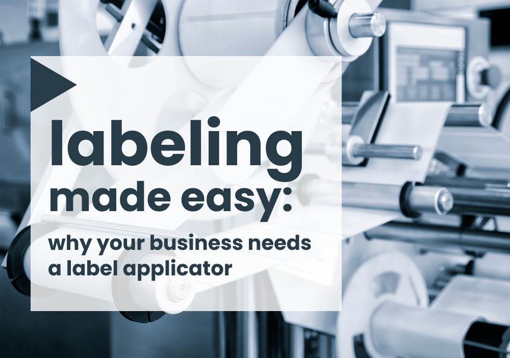 Labeling made easy: why your business needs a label applicator